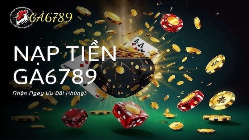 Một vài lưu ý để quá trình nạp tiền vào Ga6789 thành công